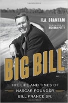 Big Bill: The Life And Times Of Nascar Founder Bill France, Sr.
