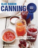 Blue Ribbon Canning: Award-Winning Recipes