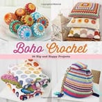 Boho Crochet: 30 Hip And Happy Projects