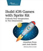 Build Ios Games With Sprite Kit: Unleash Your Imagination In Two Dimensions