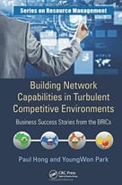 Building Network Capabilities In Turbulent Competitive Environments: Business Success Stories From The Brics