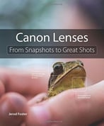 Canon Lenses: From Snapshots To Great Shots