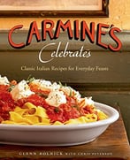 Carmine’S Celebrates: Classic Italian Recipes For Everyday Feasts