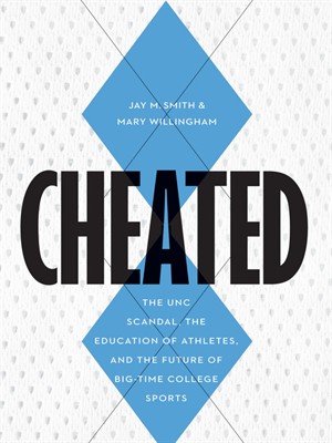 Cheated: The Unc Scandal, The Education Of Athletes, And The Future Of Big-Time College Sports