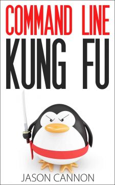 Command Line Kung Fu: Bash Scripting Tricks, Linux Shell Programming Tips, And Bash One-Liners