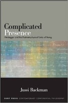 Complicated Presence: Heidegger And The Postmetaphysical Unity Of Being