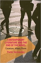Contemporary Literature And The End Of The Novel: Creature, Affect, Form
