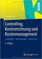 Controlling, Kostenrechnung Und Kostenmanagement: Grundlagen – Anwendungen – Instrumente, Auflage: 5