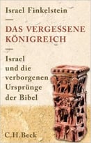 Das Vergessene Königreich: Israel Und Die Verborgenen Ursprünge Der Bibel