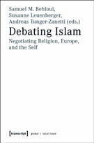 Debating Islam: Negotiating Religion, Europe, And The Self