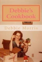 Debbie’S Cookbook: Recipes For Raising A Big Family