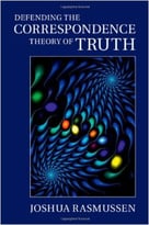Defending The Correspondence Theory Of Truth