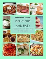 Delicious And Easy: International Recipes