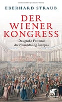Der Wiener Kongress: Das Große Fest Und Die Neuordnung Europas