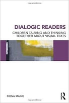Dialogic Readers: Children Talking And Thinking Together About Visual Texts