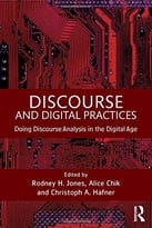 Discourse And Digital Practices: Doing Discourse Analysis In The Digital Age