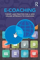 E-Coaching: Theory And Practice For A New Online Approach To Coaching