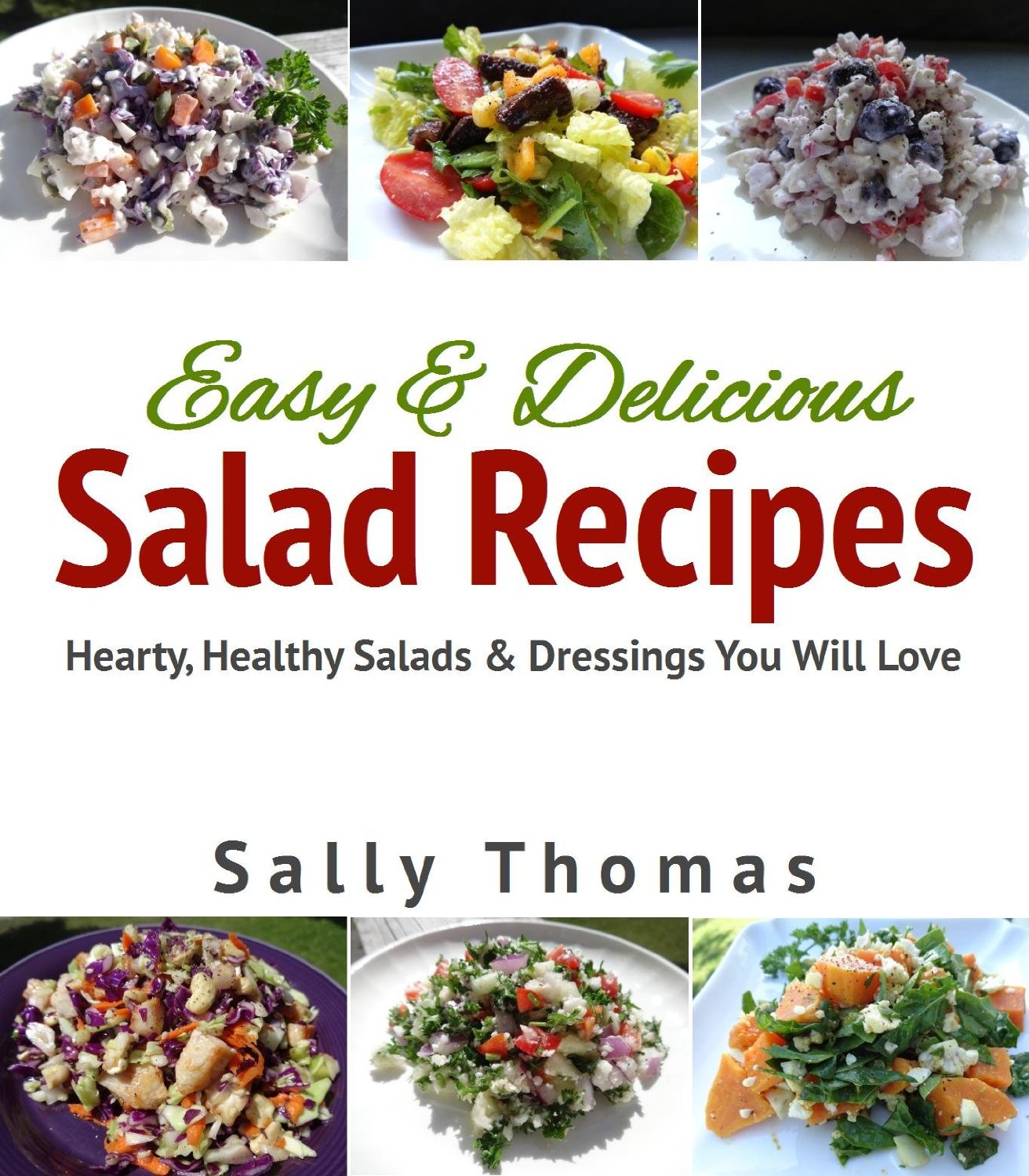 Easy & Delicious Salad Recipes: Hearty, Healthy Salads & Dressings You Will Love
