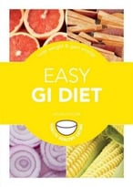 Easy Gi Diet: Use The Glycaemic Index To Lose Weight And Gain Energy