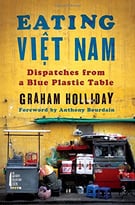 Eating Viet Nam: Dispatches From A Blue Plastic Table