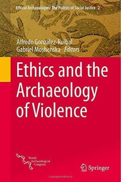 Ethics And The Archaeology Of Violence