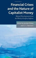 Financial Crises And The Nature Of Capitalist Money: Mutual Developments From The Work Of Geoffrey Ingham