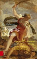 Flogging Others: Corporal Punishment And Cultural Identity From Antiquity To The Present