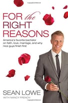For The Right Reasons: America’S Favorite Bachelor On Faith, Love, Marriage, And Why Nice Guys Finish First