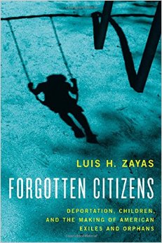 Forgotten Citizens: Deportation, Children, And The Making Of American Exiles And Orphans