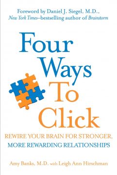 Four Ways To Click: Rewire Your Brain For Stronger, More Rewarding Relationships