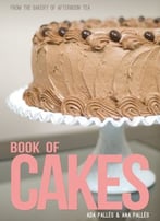 From The Bakery Of Afternoon Tea: Book Of Cakes