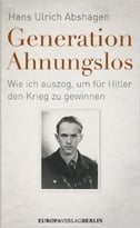 Generation Ahnungslos: Wie Ich Auszog, Um Für Hitler Den Krieg Zu Gewinnen