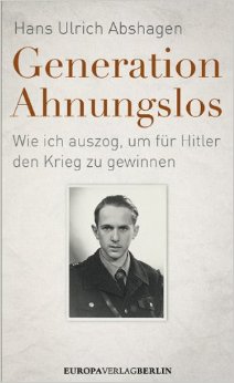 Generation Ahnungslos: Wie Ich Auszog, Um Für Hitler Den Krieg Zu Gewinnen