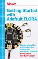 Getting Started With Adafruit Flora: Making Wearables With An Arduino-Compatible Electronics Platform