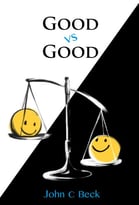 Good Vs Good: Why The 8 Great Goods Are Behind Every Good (And Bad) Decision