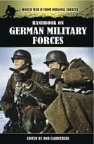 Handbook On German Military Forces (World War Ii From Original Sources)