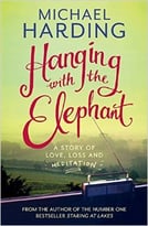 Hanging With The Elephant: A Story Of Love, Loss And Meditation