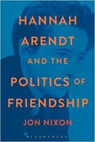 Hannah Arendt And The Politics Of Friendship