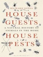 House Guests, House Pests: A Natural History Of Animals In The Home
