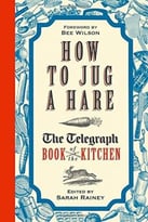How To Jug A Hare – The Telegraph Book Of The Kitchen