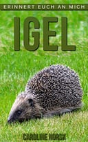 Igel: Ein Kinderbuch Mit Erstaunlichen Fotos Und Interessanten Fakten Über Igel