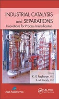 Industrial Catalysis And Separations: Innovations For Process Intensification