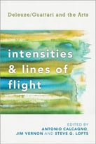 Intensities And Lines Of Flight: Deleuze/Guattari And The Arts