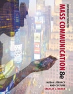 Introduction To Mass Communication: Media Literacy And Culture, 8th Edition