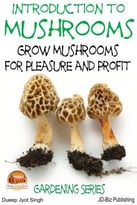 Introduction To Mushrooms – Grow Mushrooms For Pleasure And Profit