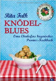 Knödel-Blues: Das Provinz Kochbuch Aus Bayern – Oma Eberhofers Bayerische Rezepte Rund Um Knödel, Brotzeit & Co.