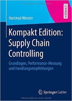 Kompakt Edition: Supply Chain Controlling: Grundlagen, Performance-Messung Und Handlungsempfehlungen