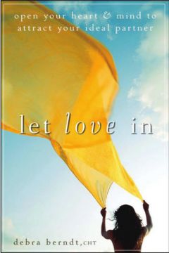 Let Love In: Open Your Heart And Mind To Attract Your Ideal Partner