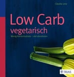 Low Carb Vegetarisch: Wenig Kohlenhydrate – Viel Abnehmen