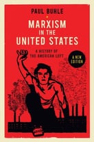 Marxism In The United States: Remapping The History Of The American Left, 2nd Edition